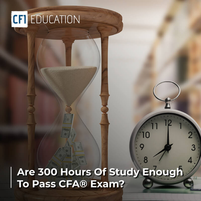 Are 300 Hours of Study Enough to Pass CFA exam?